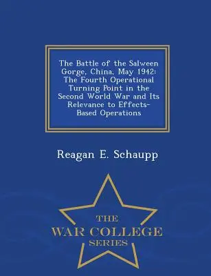 La bataille des gorges de Salween, Chine, mai 1942 : Le quatrième tournant opérationnel de la Seconde Guerre mondiale et sa pertinence pour les opérations basées sur les effets - The Battle of the Salween Gorge, China, May 1942: The Fourth Operational Turning Point in the Second World War and Its Relevance to Effects-Based Oper