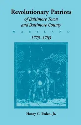 Patriotes révolutionnaires de la ville et du comté de Baltimore (Maryland), 1775-1783 - Revolutionary Patriots of Baltimore Town and Baltimore County (Maryland), 1775-1783