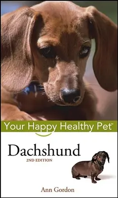Teckel : Votre animal de compagnie heureux et en bonne santé - Dachshund: Your Happy Healthy Pet