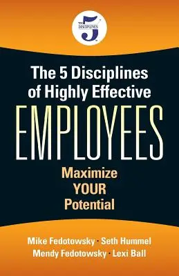 Les 5 disciplines des employés très efficaces : Maximisez votre potentiel - The 5 Disciplines of Highly Effective Employees: Maximize YOUR Potential