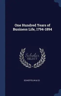 Cent ans de vie professionnelle, 1794-1894 - One Hundred Years of Business Life, 1794-1894