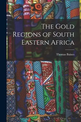 Les régions aurifères du sud-est de l'Afrique - The Gold Regions of South Eastern Africa