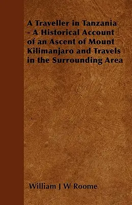 Un voyageur en Tanzanie - Récit historique d'une ascension du Kilimandjaro et de voyages dans la région environnante - A Traveller in Tanzania - A Historical Account of an Ascent of Mount Kilimanjaro and Travels in the Surrounding Area