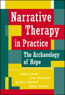 La thérapie narrative dans la pratique : L'archéologie de l'espoir - Narrative Therapy in Practice: The Archaeology of Hope