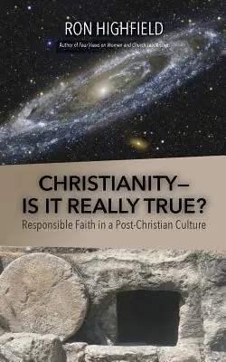 Le christianisme, est-ce vraiment vrai ? une foi responsable dans une culture post-chrétienne - Christianity-Is It Really True?: Responsible Faith in a Post-Christian Culture