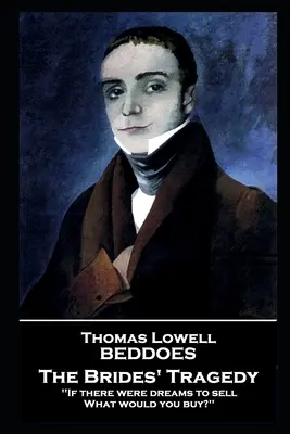 Thomas Lovell Beddoes - La tragédie des mariées : « S'il y avait des rêves à vendre, qu'achèteriez-vous ? - Thomas Lovell Beddoes - The Brides' Tragedy: 'If there were dreams to sell, What would you buy?''
