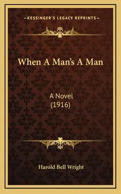 Quand un homme est un homme : Un roman (1916) - When A Man's A Man: A Novel (1916)