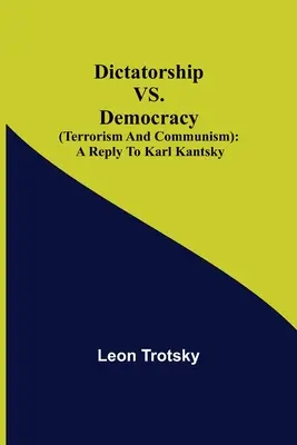 Dictature contre démocratie (terrorisme et communisme) : une réponse à Karl Kantsky - Dictatorship vs. Democracy (Terrorism and Communism): a reply to Karl Kantsky