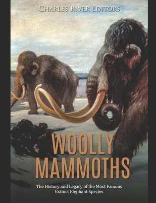 Les mammouths laineux : L'histoire et l'héritage de la plus célèbre espèce d'éléphant disparue - Woolly Mammoths: The History and Legacy of the Most Famous Extinct Elephant Species