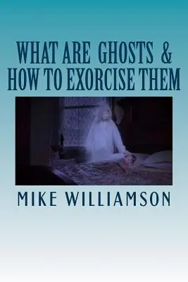 Qu'est-ce qu'un fantôme ? Comment les exorciser - What are Ghosts: How to Exorcise Them