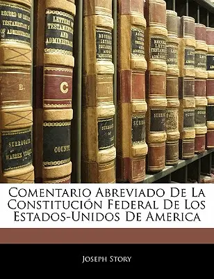 Comentario Abreviado De La Constitucin Federal De Los Estados-Unidos De America