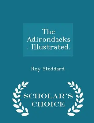 Les Adirondacks. Illustré. - Scholar's Choice Edition - The Adirondacks. Illustrated. - Scholar's Choice Edition
