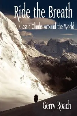 Le souffle de l'ascension : Les ascensions classiques autour du monde - Ride the Breath: Classic Climbs Around the World