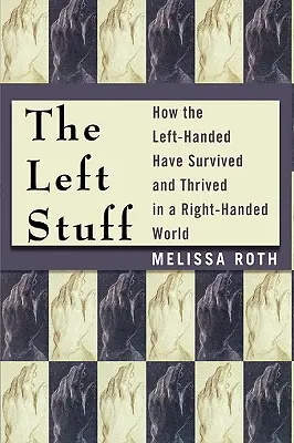 Les choses de gauche : Comment les gauchers ont survécu et prospéré dans un monde de droitiers - The Left Stuff: How the Left-Handed Have Survived and Thrived in a Right-Handed World