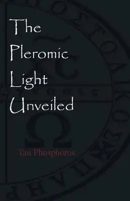 La lumière pléromique dévoilée : Une monographie instructive sur la sainte liturgie gnostique de la lumière pléromique - The Pleromic LIght Unveiled: An Instructive Monograph on the Holy Gnostic Liturgy of the Pleromic Light