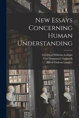 Nouveaux essais sur l'entendement humain - New Essays Concerning Human Understanding