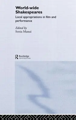 World-Wide Shakespeares : Appropriations locales dans les films et les spectacles - World-Wide Shakespeares: Local Appropriations in Film and Performance