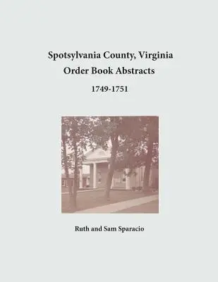 Comté de Spotsylvania, Virginie Résumés de livres d'ordres 1749-1751 - Spotsylvania County, Virginia Order Book Abstracts 1749-1751