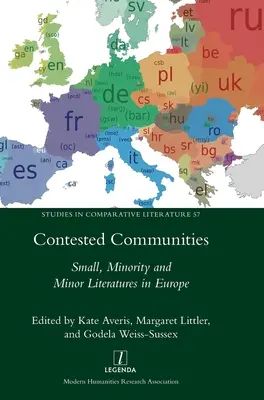 Contested Communities : Small, Minority and Minor Literatures in Europe (Communautés contestées : littératures de petite taille, minoritaires et mineures en Europe) - Contested Communities: Small, Minority and Minor Literatures in Europe