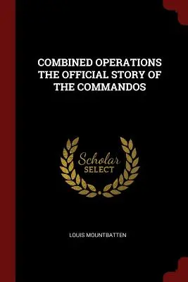 Opérations combinées : l'histoire officielle des commandos - Combined Operations the Official Story of the Commandos