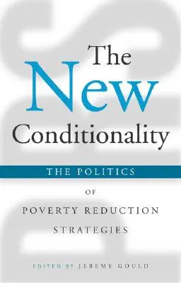 La nouvelle conditionnalité : La politique des stratégies de réduction de la pauvreté - The New Conditionality: The Politics of Poverty Reduction Strategies