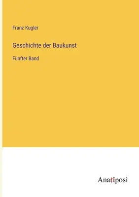 Histoire de la construction : Fnfter Band - Geschichte der Baukunst: Fnfter Band