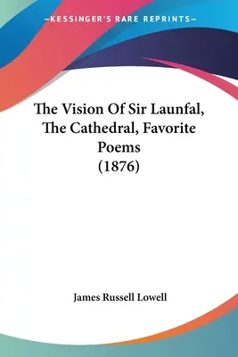 La vision de Sir Launfal, La cathédrale, Poèmes favoris (1876) - The Vision Of Sir Launfal, The Cathedral, Favorite Poems (1876)