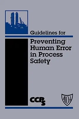 Lignes directrices pour la prévention de l'erreur humaine dans la sécurité des procédés - Guidelines for Preventing Human Error in Process Safety