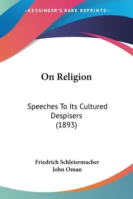 Sur la religion : Discours à ses détracteurs cultivés (1893) - On Religion: Speeches To Its Cultured Despisers (1893)