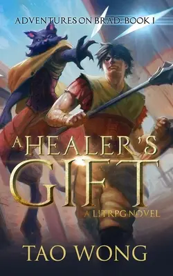 Le Cadeau du Guérisseur : Tome 1 des Aventures de Brad - A Healer's Gift: Book 1 of the Adventures on Brad