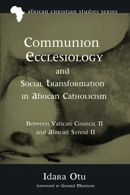 L'ecclésiologie de communion et la transformation sociale dans le catholicisme africain - Communion Ecclesiology and Social Transformation in African Catholicism