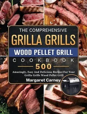The Comprehensive Grilla Grills Wood Pellet Grill Cookbook : 500 recettes incroyablement faciles et délicieuses pour votre gril à granulés de bois Grilla Grills - The Comprehensive Grilla Grills Wood Pellet Grill Cookbook: 500 Amazingly, Easy And Delicious Recipes For Your Grilla Grills Wood Pellet Grill