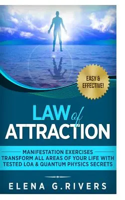 La loi de l'attraction : Exercices de Manifestation - Transformez tous les domaines de votre vie avec les secrets testés de la LOA et de la physique quantique. - Law of Attraction: Manifestation Exercises-Transform All Areas of Your Life with Tested LOA & Quantum Physics Secrets