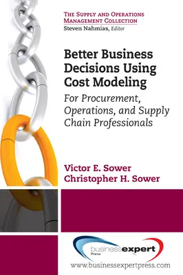 De meilleures décisions commerciales grâce à la modélisation des coûts : Pour les professionnels des achats, des opérations et de la chaîne d'approvisionnement - Better Business Decisions Using Cost Modeling: For Procurement, Operations, and Supply Chain Professionals