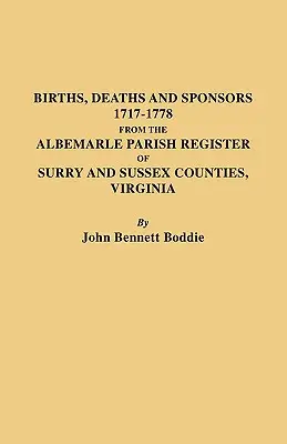 Naissances, décès et parrains, 1717-1778 du registre de la paroisse d'Albemarle des comtés de Surry et Sussex, Virginie. - Births, Deaths and Sponsors, 1717-1778 from the Albemarle Parish Register of Surry and Sussex Counties, Virginia