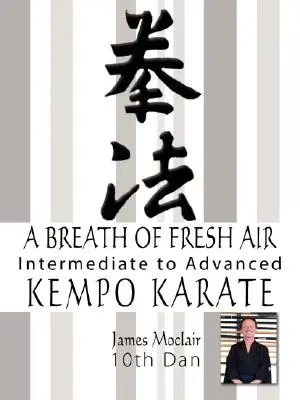 Une bouffée d'air frais : Kempo Karaté Intermédiaire à Avancé - A Breath of Fresh Air: Kempo Karate Intermediate to Advanced