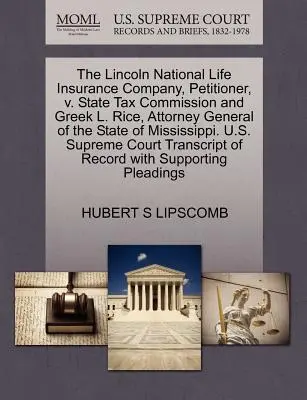 La Lincoln National Life Insurance Company, requérante, contre la State Tax Commission et Greek L. Rice, procureur général de l'État du Mississippi. U.S. - The Lincoln National Life Insurance Company, Petitioner, V. State Tax Commission and Greek L. Rice, Attorney General of the State of Mississippi. U.S.