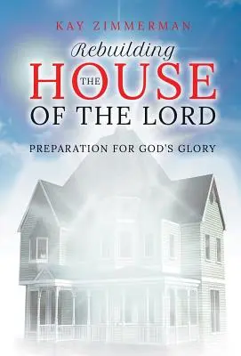 Reconstruire la maison du Seigneur : Préparation à la gloire de Dieu - Rebuilding the House of the Lord: Preparation for God's Glory