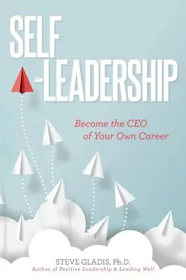 Le leadership personnel : Devenez le PDG de votre propre carrière - Self-Leadership: Become the CEO of Your Own Career