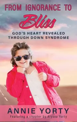 De l'ignorance à la félicité : Le cœur de Dieu révélé par le syndrome de Down - From Ignorance to Bliss: God's Heart Revealed through Down Syndrome