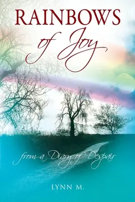 Arcs-en-ciel de joie : d'un journal de désespoir - Rainbows of Joy: from a Diary of Despair