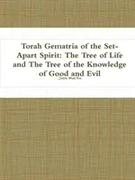 Gematria de la Torah de l'Esprit de la Parité : L'arbre de vie et l'arbre de la connaissance du bien et du mal - Torah Gematria of the Set-Apart Spirit: The Tree of Life and The Tree of the Knowledge of Good and Evil