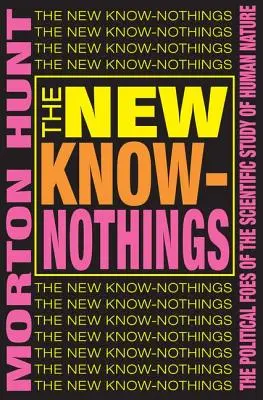 Les nouveaux ignorants : Les ennemis politiques de l'étude scientifique de la nature humaine - The New Know-nothings: The Political Foes of the Scientific Study of Human Nature