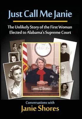 Appelez-moi Janie : l'histoire improbable de la première femme élue à la Cour suprême de l'Alabama - Just Call Me Janie: The Unlikely Story of the FIrst Woman Elected to Alabama's Supreme Court