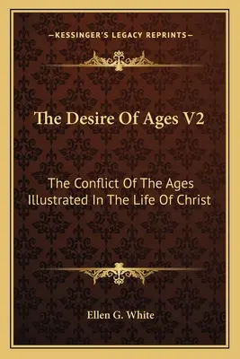 Le désir des âges V2 : Le conflit des âges illustré par la vie du Christ - The Desire of Ages V2: The Conflict of the Ages Illustrated in the Life of Christ