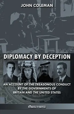 Diplomatie par la tromperie : Un compte-rendu de la conduite de trahison des gouvernements de la Grande-Bretagne et des États-Unis - Diplomacy By Deception: An account of the treasonous conduct by the governments of Britain and the United States