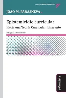 Epistemicidio curricular : Hacia una Teora Curricular Itinerante - Epistemicidio curricular: Hacia una Teora Curricular Itinerante