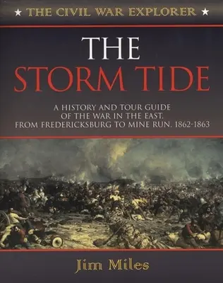 The Storm Tide : A History and Tour Guide of the War in the East, from Fredericksburg to Mine Run, 1862-1863 (La marée des tempêtes : histoire et guide touristique de la guerre de l'Est, de Fredericksburg à Mine Run, 1862-1863) - The Storm Tide: A History and Tour Guide of the War in the East, from Fredericksburg to Mine Run, 1862-1863