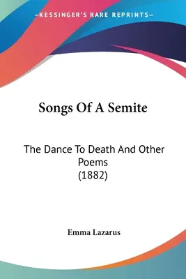 Chansons d'un sémite : La danse de la mort et autres poèmes (1882) - Songs Of A Semite: The Dance To Death And Other Poems (1882)