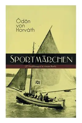 Sportmrchen (27 Erzhlungen in einem Buch) : Legende vom Fuballplatz, Der sichere Stand, Vom artigen Ringkmpfer, ber das Meer, Start und Ziel, Aus - Sportmrchen (27 Erzhlungen in einem Buch): Legende vom Fuballplatz, Der sichere Stand, Vom artigen Ringkmpfer, ber das Meer, Start und Ziel, Aus